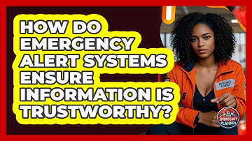 How Do Emergency Alert Systems Ensure Information Is Trustworthy? - Your Emergency Planner
