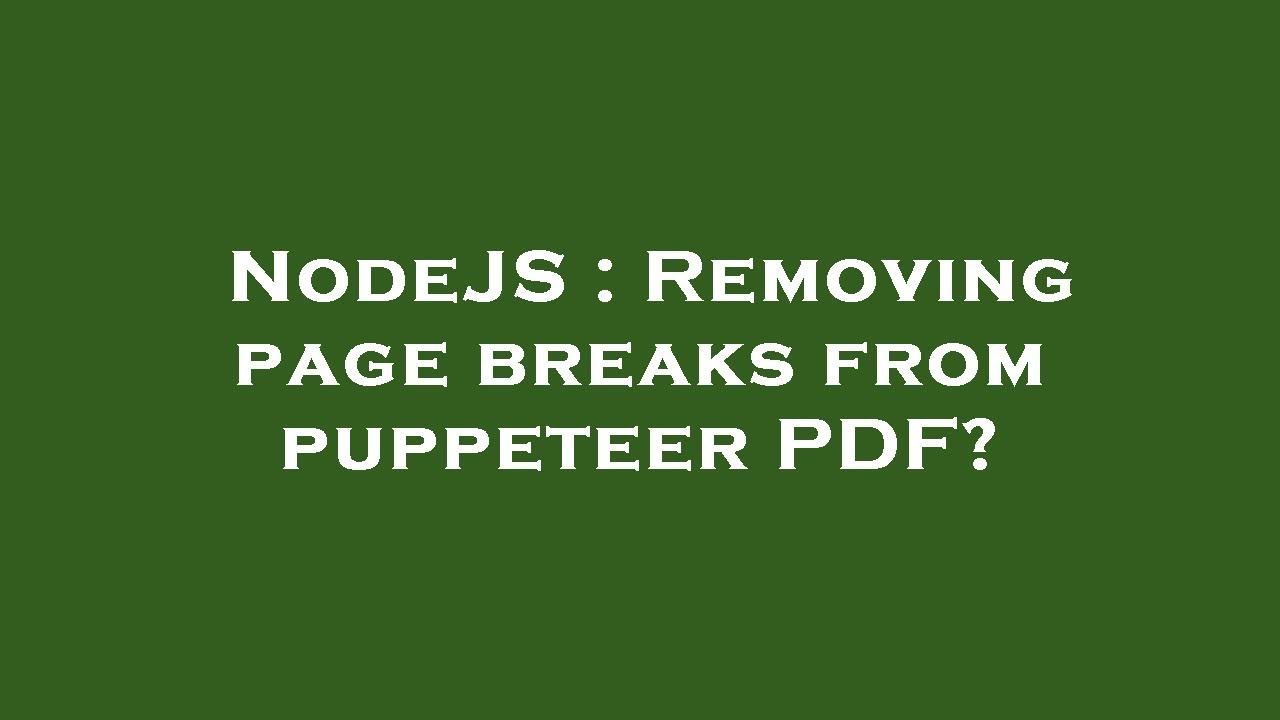 NodeJS : Removing page breaks from puppeteer PDF? - YouTube