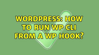 Wordpress: How to run wp cli from a wp hook (2 Solutions!!)