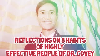 Copy of REFLECTIONS ON THE 8 HABITS OF HIGHLY EFFECTIVE PEOPLE OF DR. S. COVEY