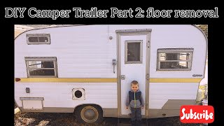 DIY Camper Trailer Part 2: Floor Removal