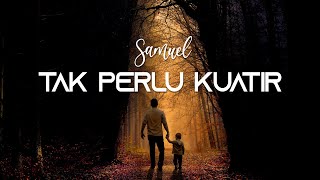 SAMUEL AFI - TAK PERLU KUATIR