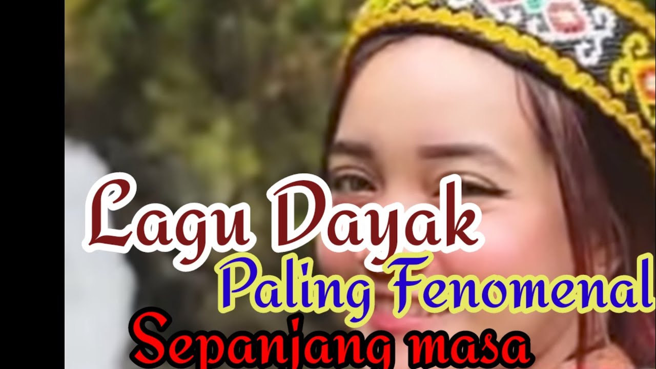Lagu Dayak Paling Fenomenal sepanjang masa 