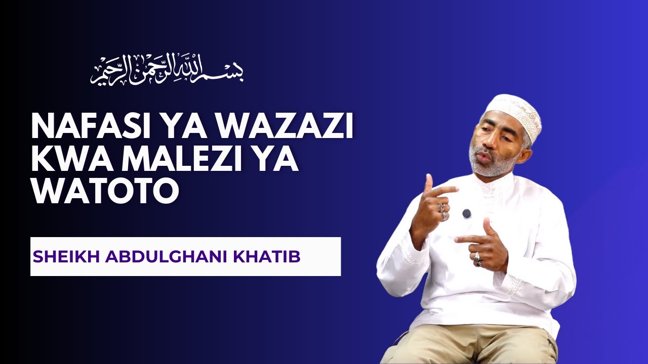 NAFASI YA WAZAZI KWA MALEZI YA WATOTO || SHEIKH ABDULGHANI KHATIB