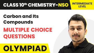 Class 10 National Science Olympiad (Chemistry) | Carbon & Its Compounds (40 MCQs)-Intermediate Level