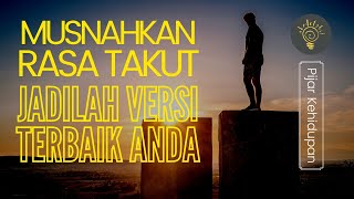 MOTIVASI KEHIDUPAN - Hilangkan Rasa Takut, dan Menangkan Hidup Anda SEKARANG!!