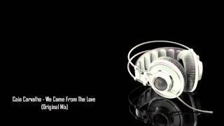 Caio Carvalho - We Came From The Love (Original Mix)