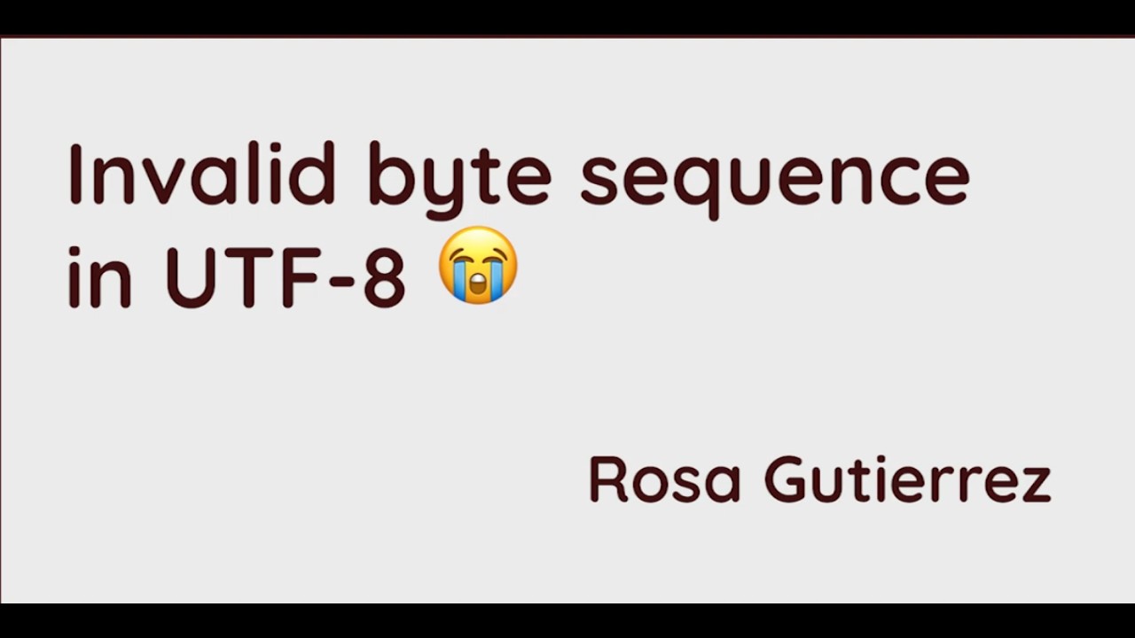 Rosa Gutierrez - Invalid byte sequence in UTF-8 😭 - YouTube