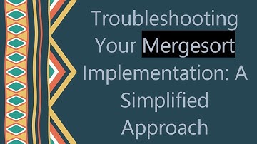 Troubleshooting Your Mergesort Implementation: A Simplified Approach