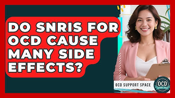 Do SNRIs For OCD Cause Many Side Effects? - OCD Support Space