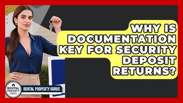 Why Is Documentation Key For Security Deposit Returns? - Rental Property Gurus