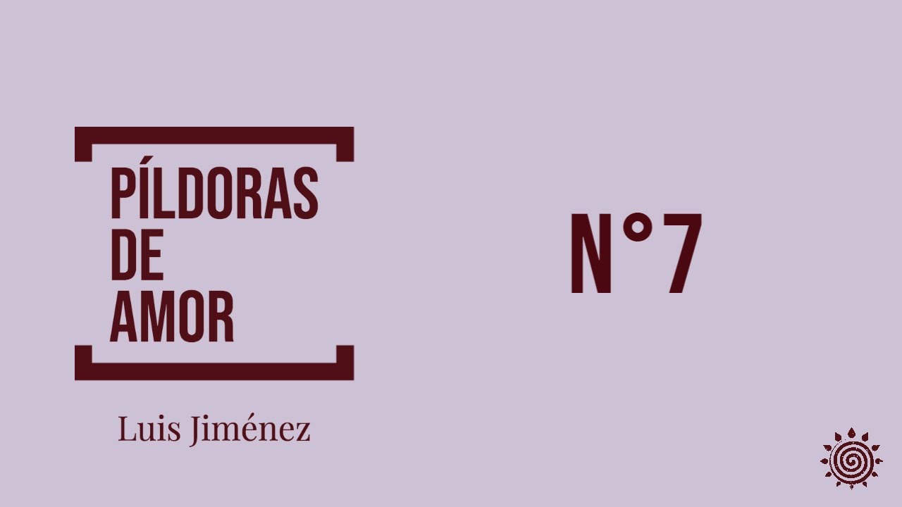 PÍLDORAS DE AMOR || PÍLDORA N°7 