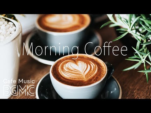 Morning Coffee Music - Relaxing Jazz & Bossa Cafe Music - Breakfast Jazz Instrumental