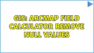 GIS: ArcMap Field Calculator Remove Null values
