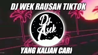 DJ WEK RAUSAN TM || VIRAL TIKTOK TERBARU 2021 FULL BASS