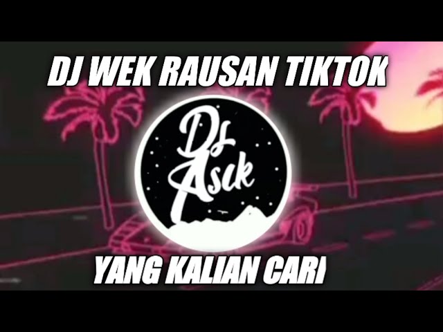 DJ WEK RAUSAN TM || VIRAL TIKTOK TERBARU 2021 FULL BASS class=