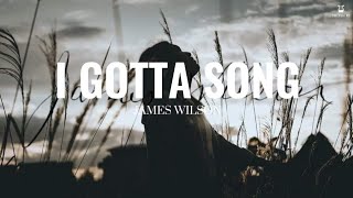 I Gotta Song - James Wilson (Lyrics Video)