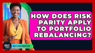 How Does Risk Parity Apply To Portfolio Rebalancing? - Adults Investment Plan