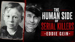 The Human Side of Serial Killers: Eddie Gein