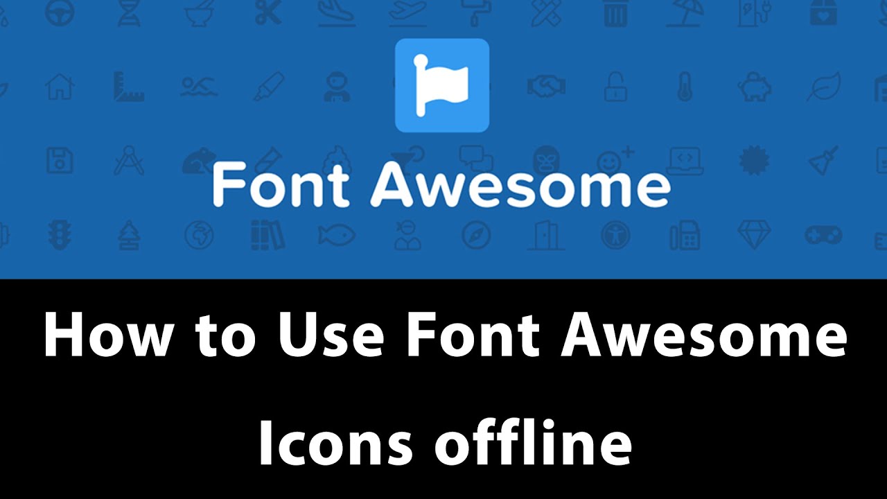 Hướng dẫn sử dụng Font awesome offline Nhanh chóng và tiện lợi