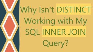 Why Isn't DISTINCT Working with My SQL INNER JOIN Query