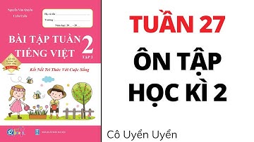 Tiếng Việt 2 Kết nối | Bài tập tuần | Tuần 27 | Ôn tập giữa học kì 2 | Cô Uyển