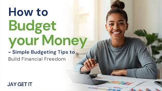 How to Budget Your Money  | Simple Budgeting Tips to Build Financial Freedom | Jay Get It