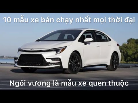 Video: 10 chiếc xe bán chạy nhất mọi thời đại