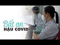 Bất an đến bệnh viện vì những triệu chứng lạ xuất hiện “hậu Covid-19”