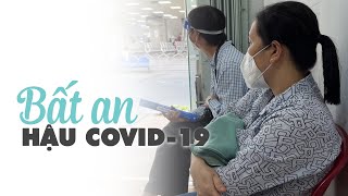 Bất an đến bệnh viện vì những triệu chứng lạ xuất hiện “hậu Covid-19”