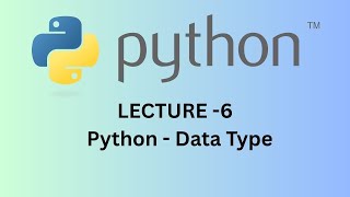 Lecture -6 Python - Data Type