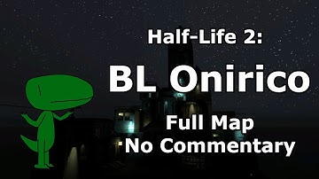 Half-Life 2: BL Onirico (Full Map, No Commentary)