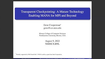 2022-08-09 - Gene Cooperman - Transparent Checkpointing: a mature technology enabling MANA for MPI