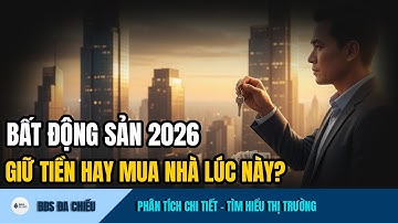 Thị Trường Bất Động Sản 2026: Nên Giữ Tiền Hay Mua Nhà Lúc Này?