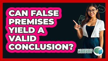 Can False Premises Yield A Valid Conclusion?