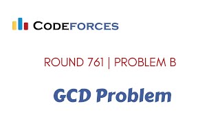 Famous Codeforces Round #761 (Div. 2) | B. GCD Problem Wealth