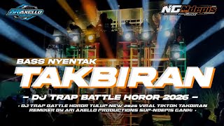 DJ TRAP BATTLE NULOP HOROR - TAKBIRAN 2026 - BASS NYENTAK BY Ari Axello