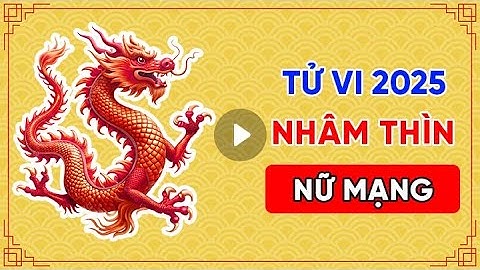 Xem Tử Vi 2025 Nhâm Thìn Nữ Mạng: Bí Mật Năm Mới Hé Lộ