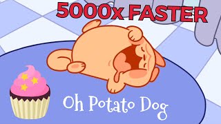 Oh Potato Dog 2x, 4x, 8x Up 5000x FASTER