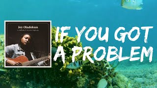 if you got a problem (Lyrics) by Joy Oladokun