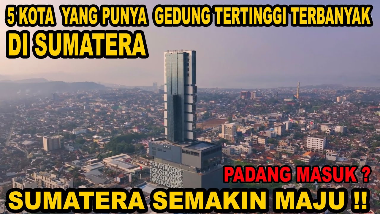 5 Kota Pemilik Gedung Tertinggi Di Sumatera ! Ada Yang Tinggi 200 Meter & Punya 70 Gedung Tertinggi
