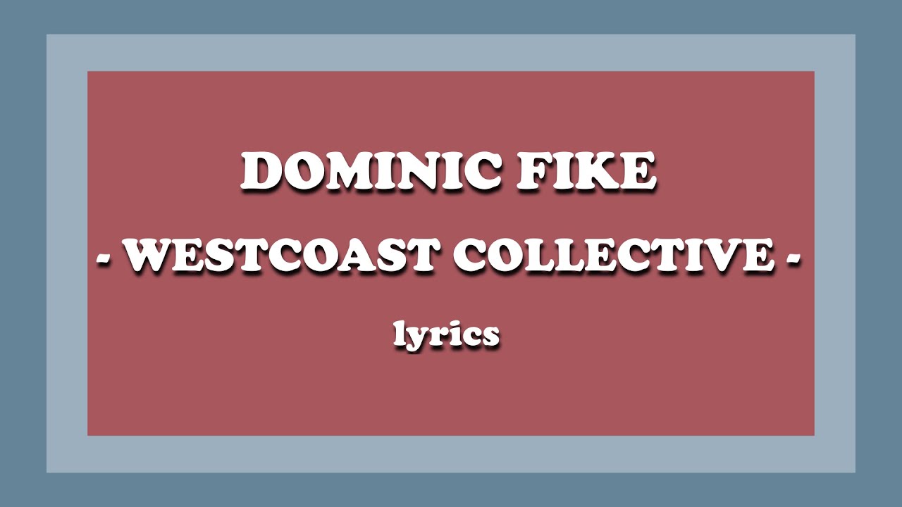 Westcoast Collective - Dominic Fike (Lyrics)