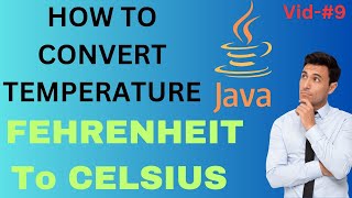 HOW TO CONVERT TEMPERATURE FAHRENHEIT TO CELSIOUS IN JAVA
