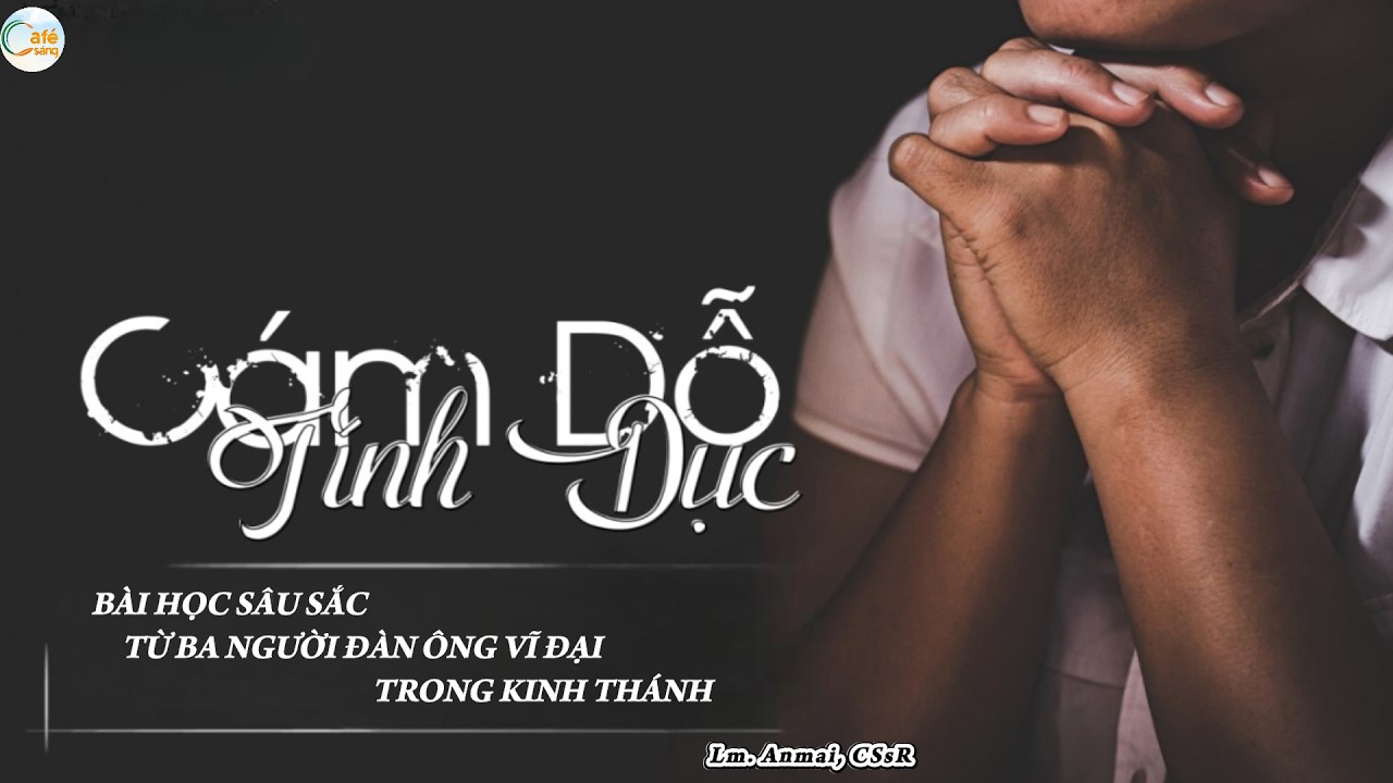 CÁM DỖ TÌNH DỤC – BÀI HỌC SÂU SẮC TỪ BA NGƯỜI ĐÀN ÔNG VĨ ĐẠI TRONG KINH THÁNH | Lm. Anmai, CSsR