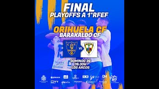 RESUMEN | #FINALPLAYOFF IDA ORIHUELA CF 3 - 1 BARAKALDO CF