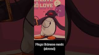 Pingu Extreme Remix-(slowed)