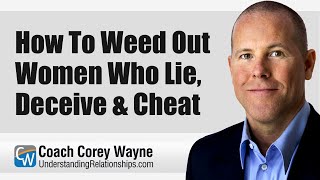 How To Weed Out Women Who Lie, Deceive & Cheat screenshot 3