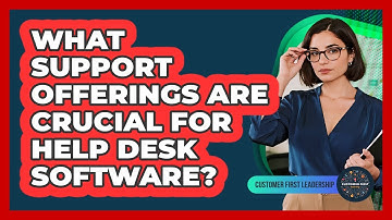 What support offerings are crucial for help desk software?