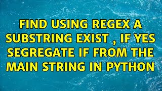 Find using regex a substring exist , if yes segregate if from the main string in python