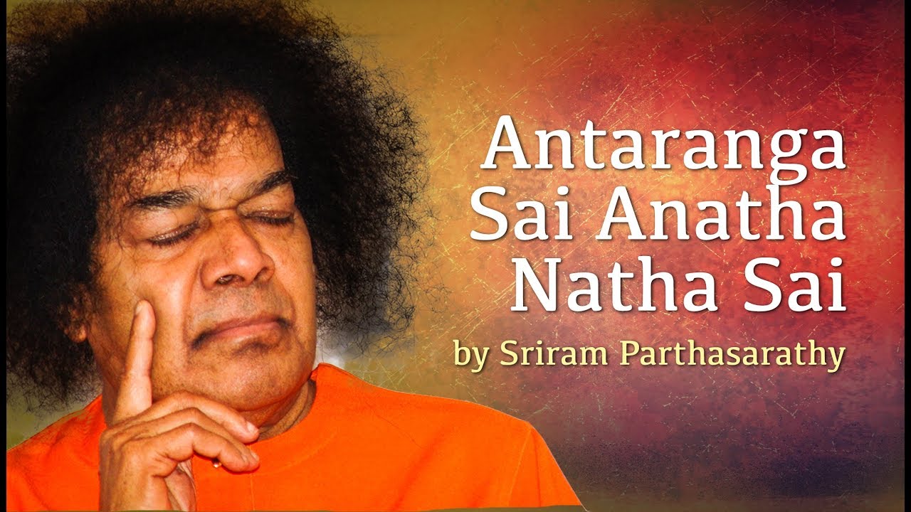 bhajans mooji 2019 Antaranga Sai Anatha Natha Sai | Sai Bhajan by Sriram Parthasarathy | Sai Baba Ashram